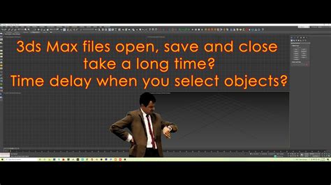 3ds Max Files Open Save Merge And Close Take A Long Time Solved