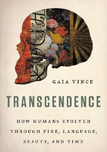 transcendence how humans evolved through fire language beauty and time gaia vince