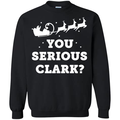 You Serious Clark Christmas Sweatshirt Hoodie Long Sleeve