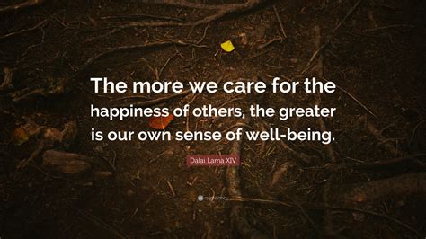 Dalai Lama Xiv Quote The More We Care For The Happiness Of Others