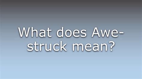 What Does Awe Struck Mean Youtube