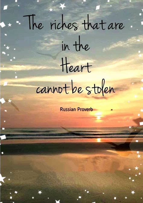 The riches that are in the heart cannot be stolen. Russian proverb | Russian proverb, Proverbs ...