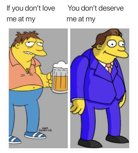Fifteen Simpsons Memes To Get You Groening In 2022 Memes Funny Memes You Dont Deserve Me