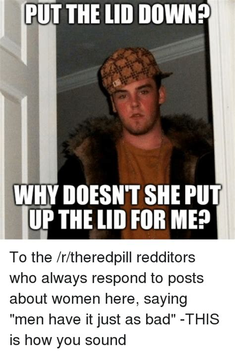 Put The Lid Down Why Doesnt She Put Up The Lid For Me To The Rtheredpill Redditors Who Always