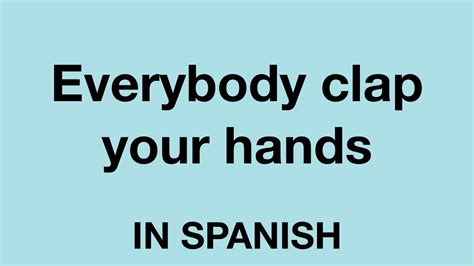 How To Say Everybody Clap Your Hands In Spanish Youtube