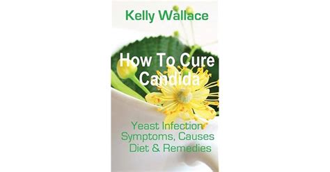 How To Cure Candida Yeast Infection Causes Symptoms Diet And Natural