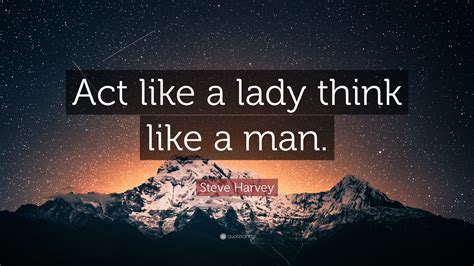 Steve Harvey Quote Act Like A Lady Think Like A Man