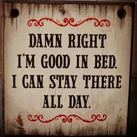 I M Good Bed Wise Words Words Of Wisdom Funny Quotes Funny Memes Humour Quotes
