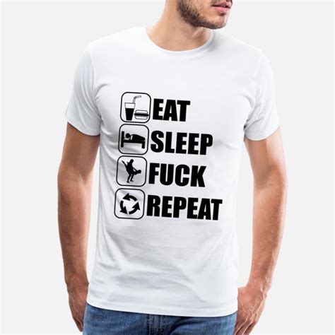 Shop Sleep Eat Fuck Repeat T Shirts Online Spreadshirt
