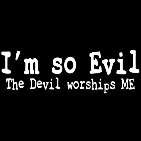 Im So Evil The Devil Worships Me