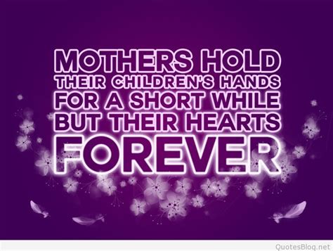 There is a deep connection between a mother and remember to also check out our selection of inspirational children quotes that will teach them to fly and soar into the adult. Mothers Hold Their Children's Hands For A Short While But ...