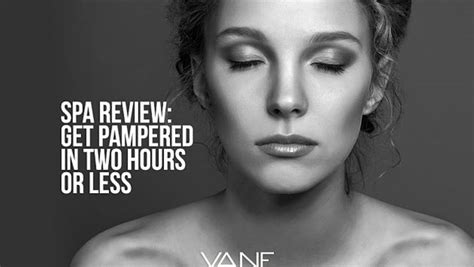 Get 5 Star Pampering In 2 Hours Or Less At Yvrs Absolute Spa Spa