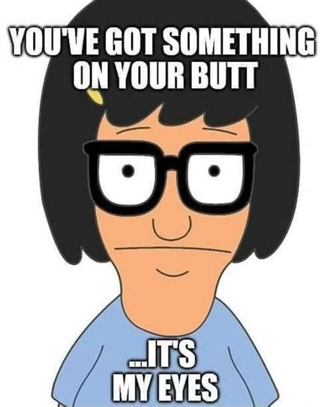 You Ve Got Something On Your Butt Ifunny