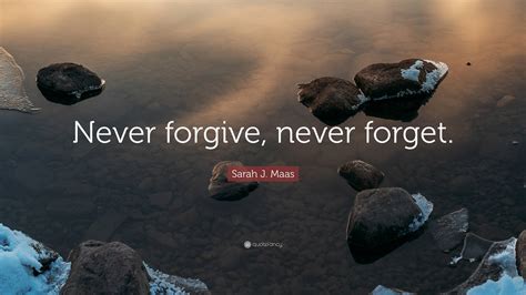 Sarah J Maas Quote Never Forgive Never Forget