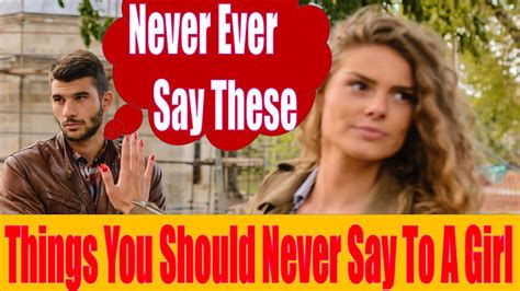 5 things you should never say to a girl never ever say these things youtube