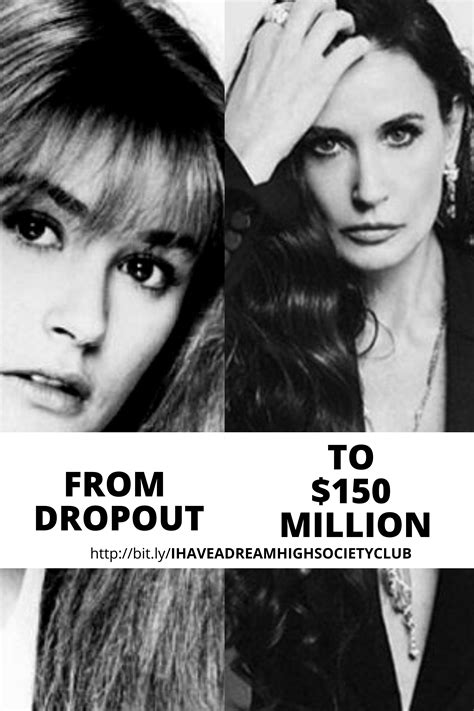 DEMI MOORE: FROM DROPOUT TO $150 MILLION High School Dropouts, Dream