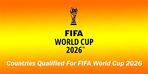 Countries Qualified For Fifa World Cup 2026 Complete And Updated List