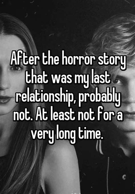 After The Horror Story That Was My Last Relationship Probably Not At Least Not For A Very Long