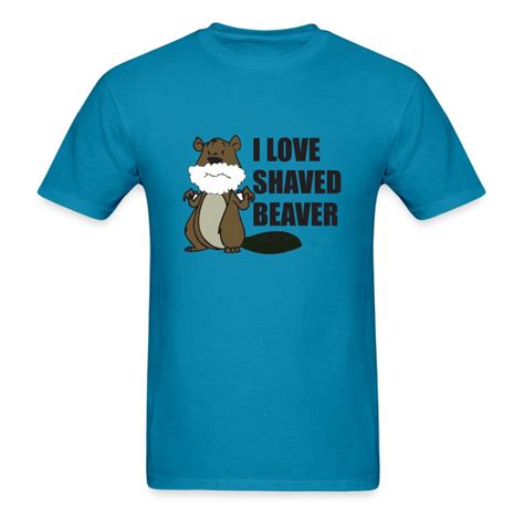 I Love Shaved Beaver T Shirt Spreadshirt