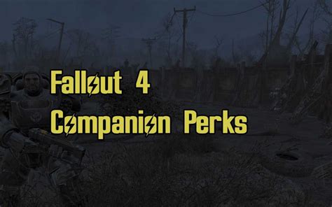 Fallout 4 Companion Perks Gnarly Guides