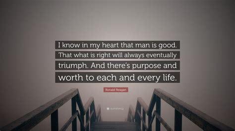 Ronald Reagan Quote I Know In My Heart That Man Is Good That What Is