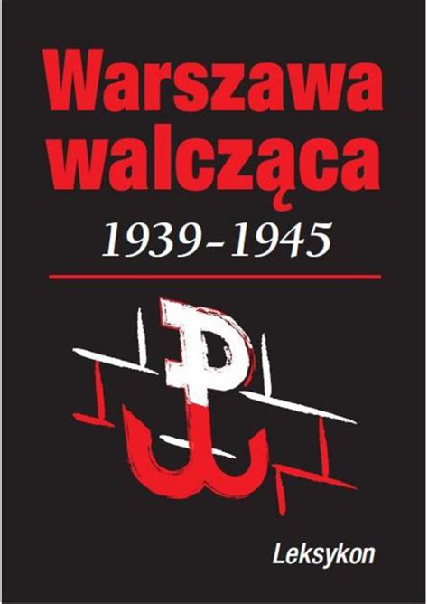 Warszawa walczy 1939-1945. Leksykon (Krzysztof Komorowski) książka w ...