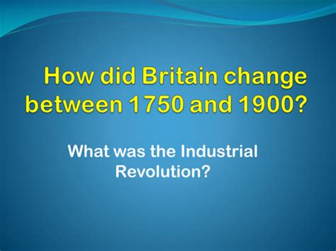 Why Was Britain The First Industrial Nation 3 4 Lessons Teaching