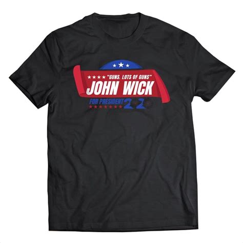 Guns Lots Of Guns John Wick For President
