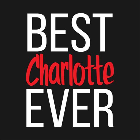 Best Charlotte Ever From Teepublic Day Of The Shirt