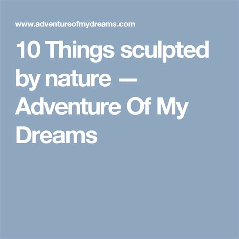 10 Things Sculpted By Nature Nature Adventure Nature 10 Things