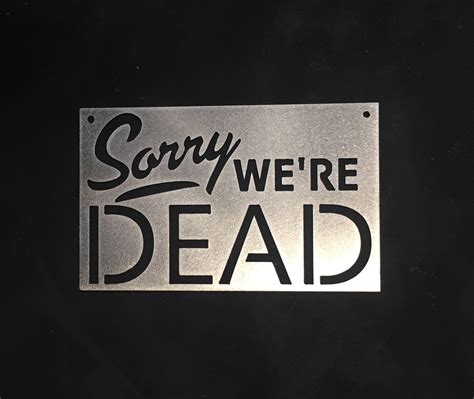 Sorry Were Dead Metal Closed Sign Bad Dog Metalworks Etsy