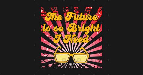 The Future Is So Bright The Future Is So Bright Sticker Teepublic