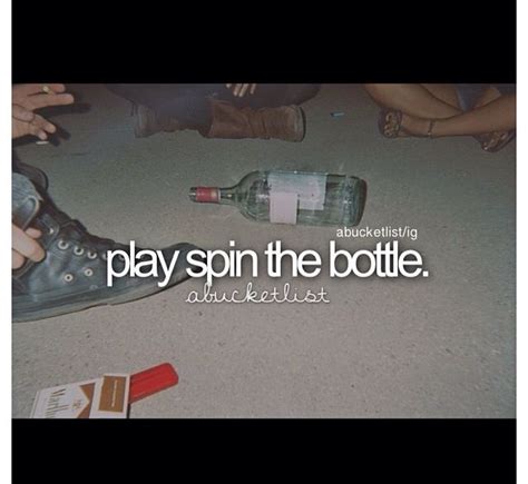 Doing This At A Party Spin The Bottle Before I Die Haha Bucket List Play Ha Ha