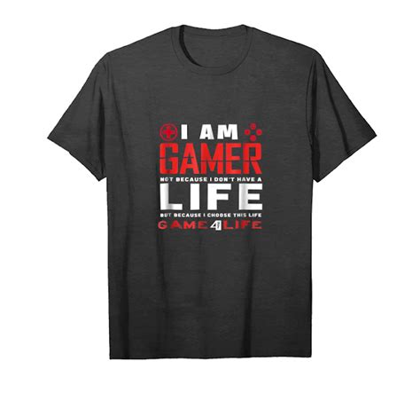 Order Im A Gamer Not Because I Dont Have A Life Shirt T Unisex T