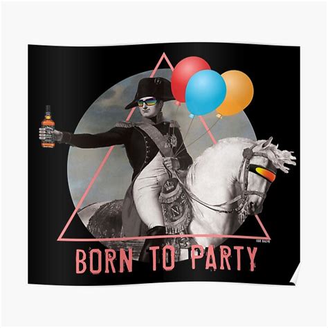 Napoleon Born To Party New Poster By Eddiebalevo Redbubble