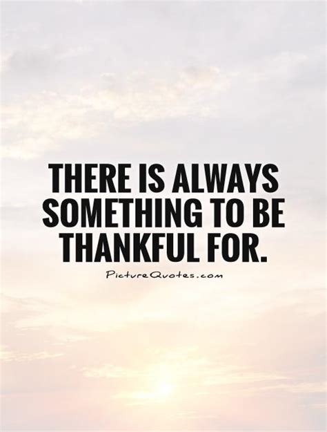 There Is Always Something To Be Thankful For Picture Quotes