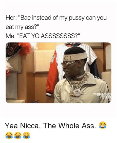 Her Bae Instead Of My Pussy Can You Eat My Ass Me Eat Yo Assssssss Ebre Yea Nicca The Whole