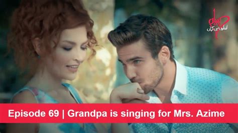 Pyaar Lafzon Mein Kahan Episode 69 Grandpa Is Singing For Mrs Azime