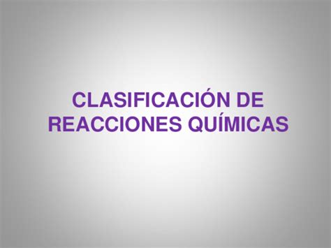 Ppt ClasificaciÓn De Reacciones QuÍmicas Maria Sanchez Cifuentes