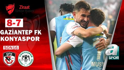 Gaziantep FK 1 8 7 1 Konyaspor Ziraat Türkiye Kupası Son 16 Turu