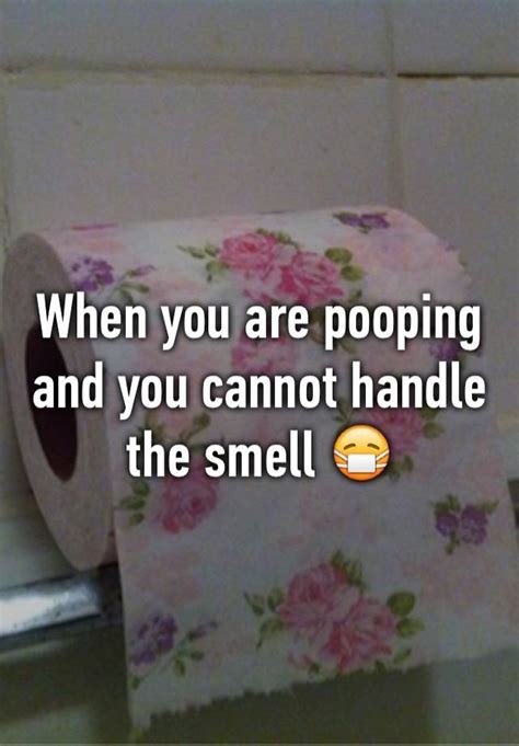 When You Are Pooping And You Cannot Handle The Smell 😷