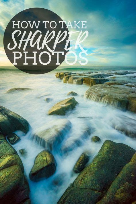 How To Take Sharper Photos Techniques And Camera Settings Photo