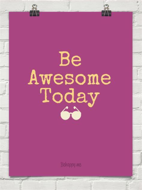 Be Awesome Today Quotes Quotesgram