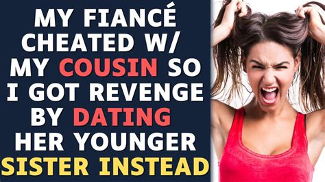 My Fiancé Cheated W My Cousin So I Got Revenge By Dating Her Sister Reddit Relationships