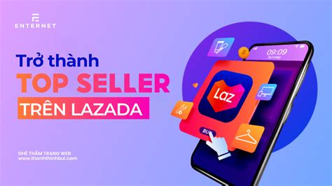 8 Bí Quyết để Trở Thành Top Seller Trên Lazada Enternet Việt Nam