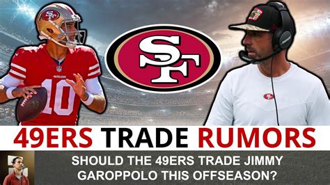 49ers Trade Rumors Should The 49ers Trade Jimmy Garoppolo During The 2022 Nfl Offseason Youtube