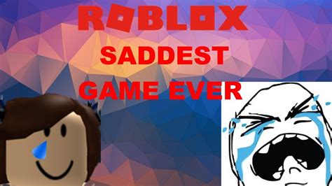 Robloxsaddest Game On Roblox Youtube