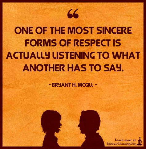 One Of The Most Sincere Forms Of Respect Is Actually Listening To What