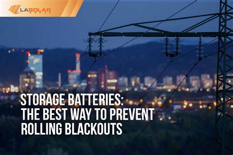 Rolling Blackouts Storage Batteries La Solar Group