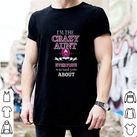 i m the crazy aunt everyone warned you about shirt hoodie sweater longsleeve t shirt